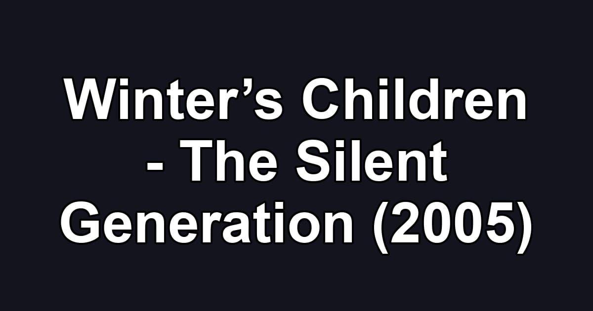 Winter’s Children - The Silent Generation (2005)
