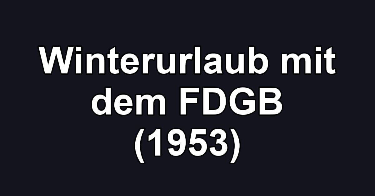 Winterurlaub mit dem FDGB (1953)