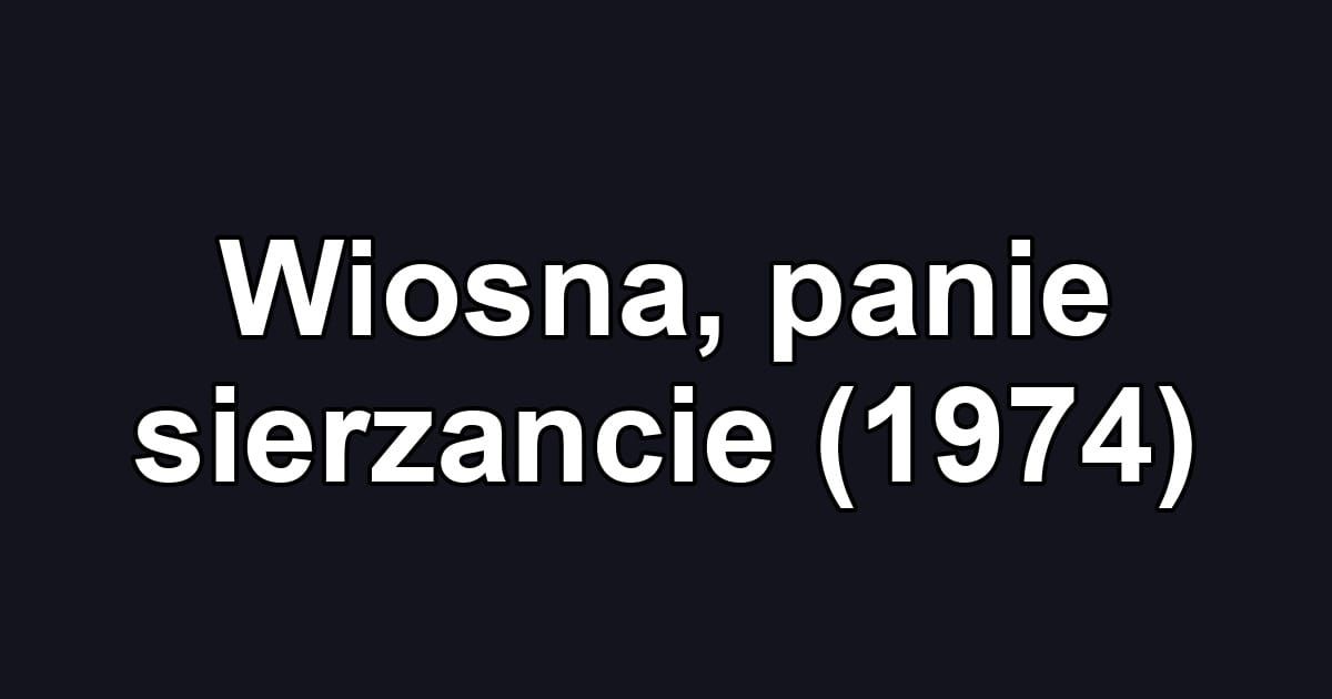 Wiosna, panie sierzancie (1974)