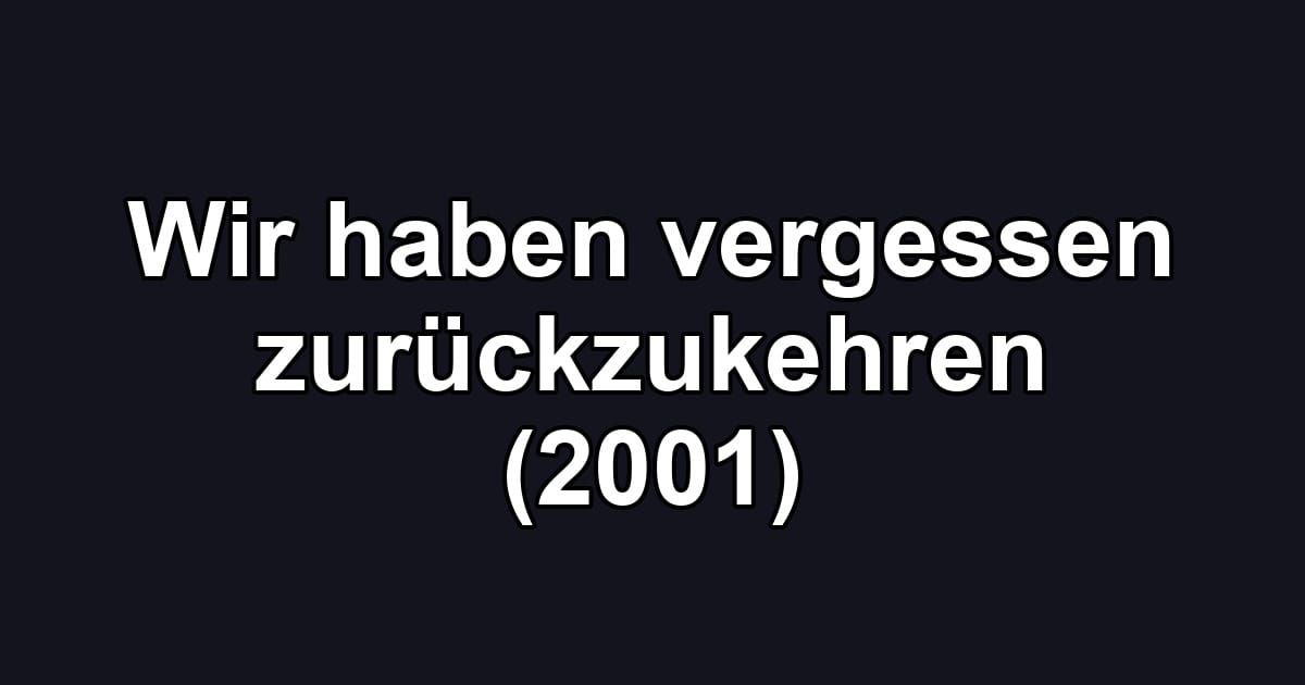 Wir haben vergessen zurückzukehren (2001)