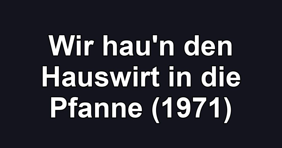 Wir hau'n den Hauswirt in die Pfanne (1971)