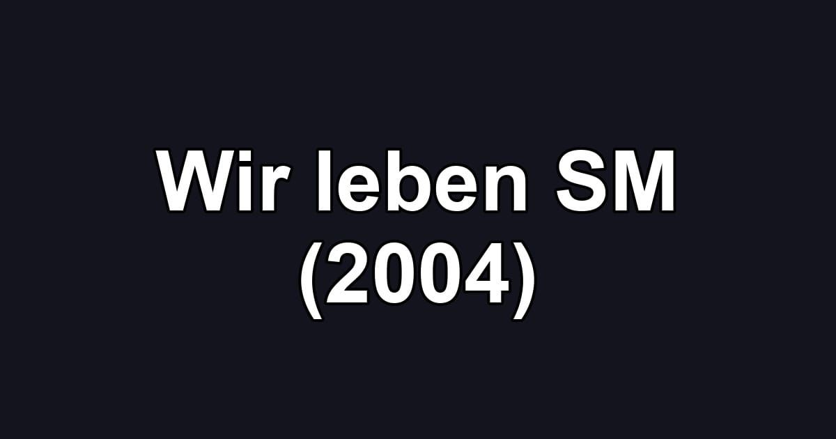Wir leben SM (2004)