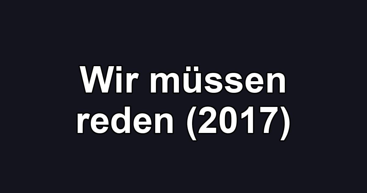 Wir müssen reden (2017)