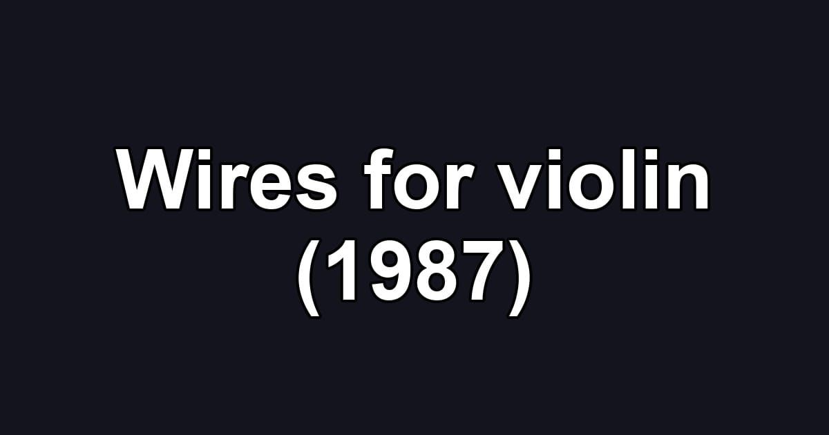 Wires for violin (1987)