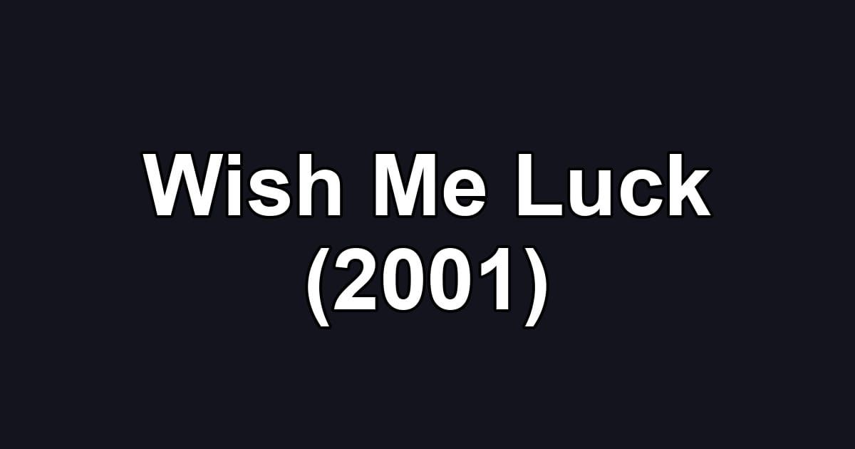 Wish Me Luck (2001)