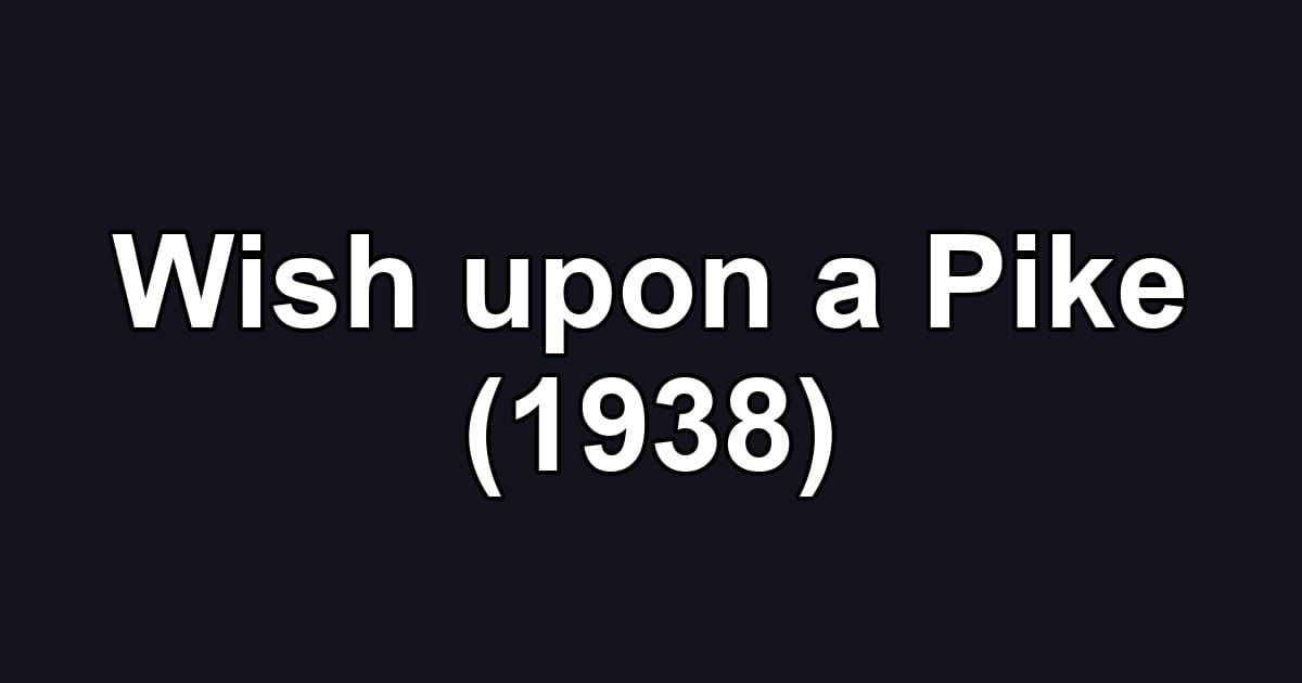 Wish upon a Pike (1938)