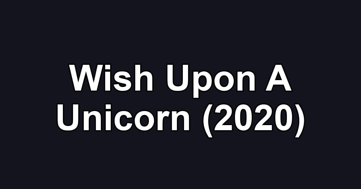 Wish Upon A Unicorn (2020)