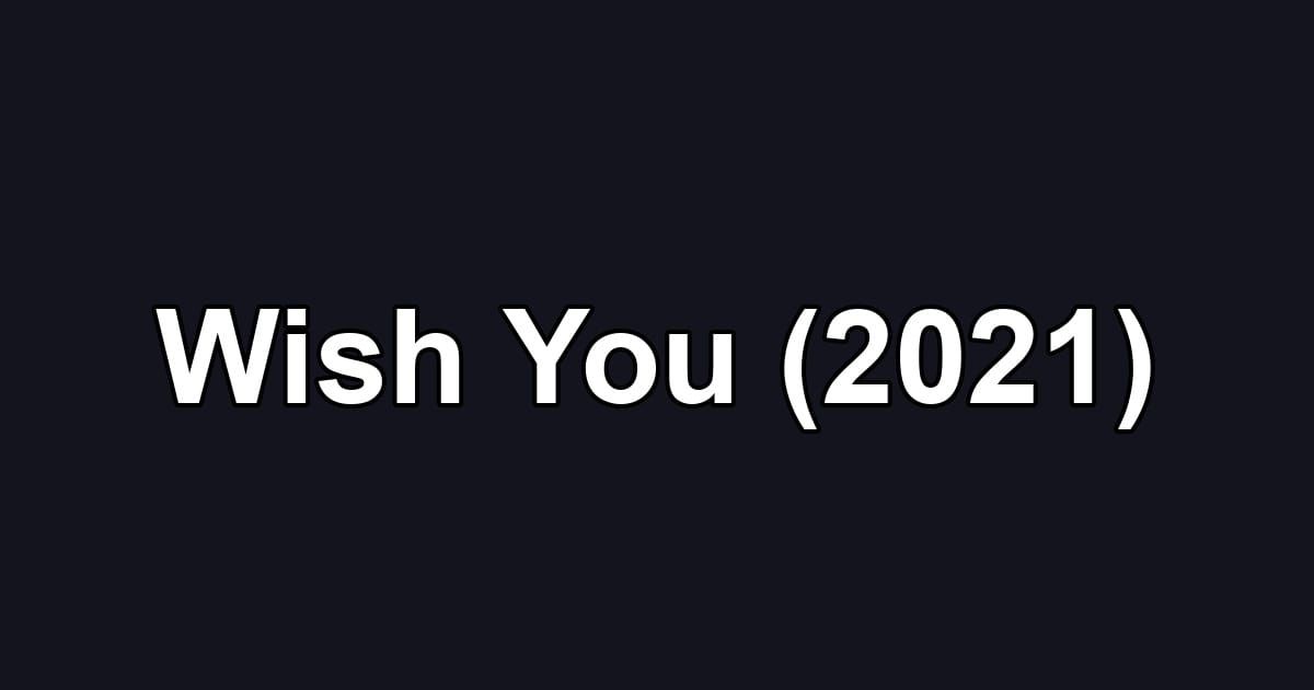 Wish You (2021)