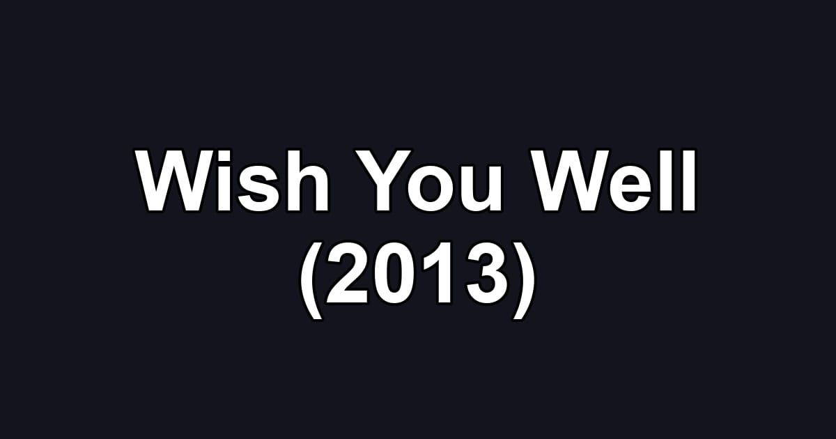 Wish You Well (2013)