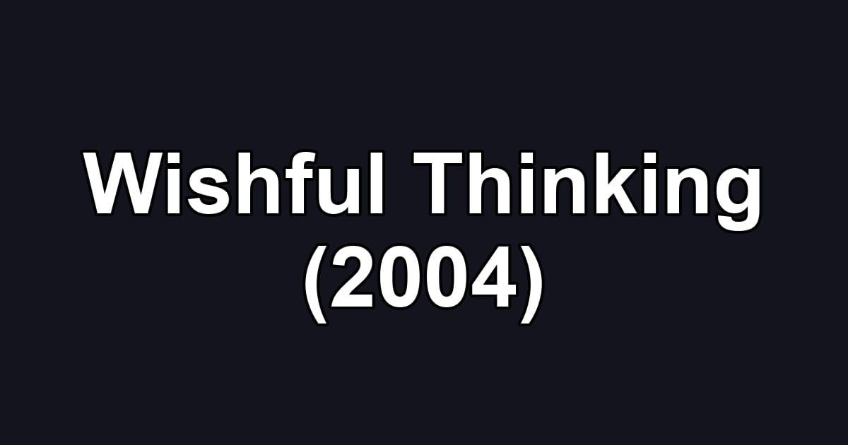 Wishful Thinking (2004)