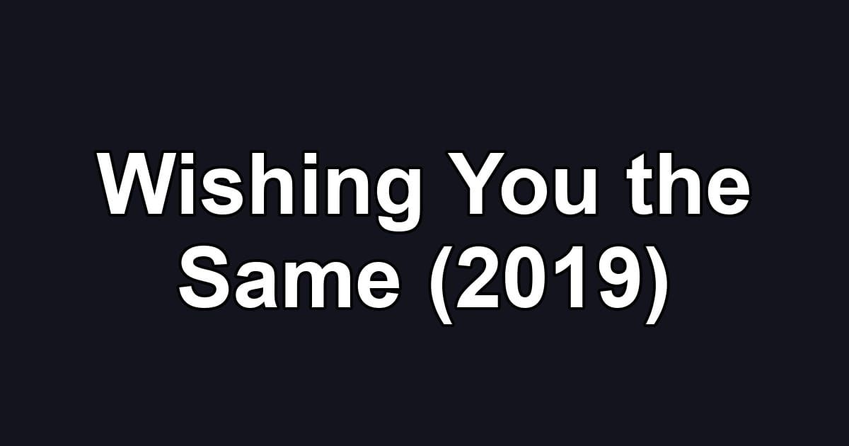 Wishing You the Same (2019)