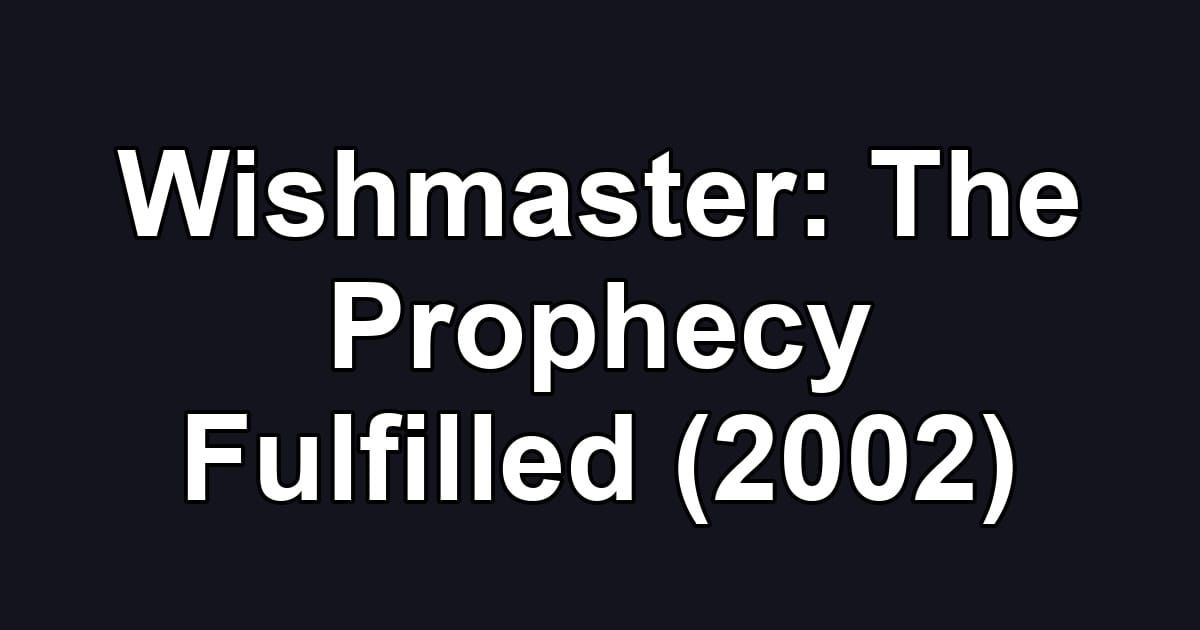 Wishmaster: The Prophecy Fulfilled (2002)