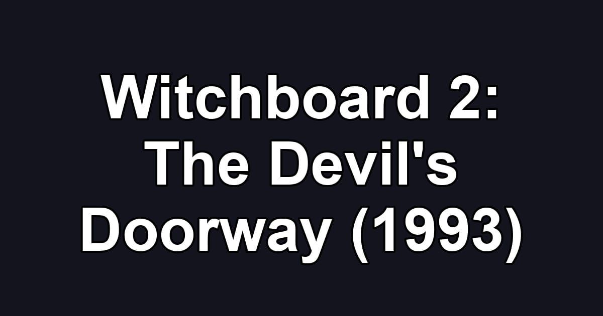 Witchboard 2: The Devil's Doorway (1993)