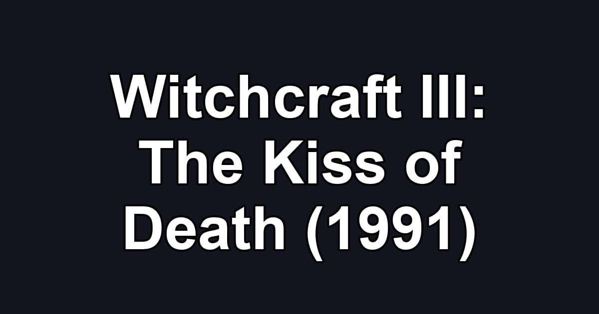 Witchcraft III: The Kiss of Death (1991)