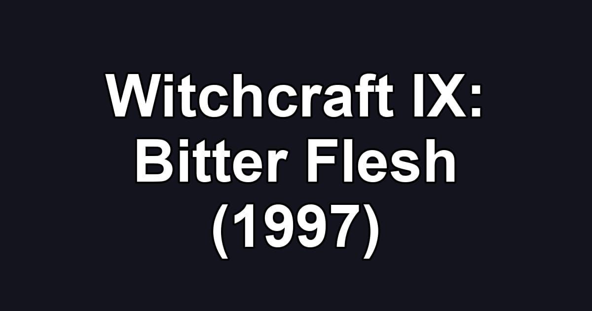 Witchcraft IX: Bitter Flesh (1997)