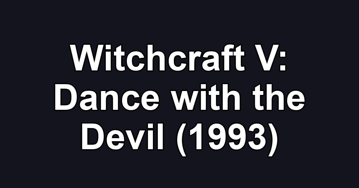 Witchcraft V: Dance with the Devil (1993)