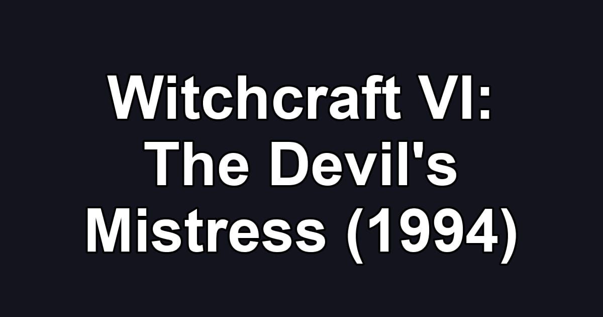 Witchcraft VI: The Devil's Mistress (1994)