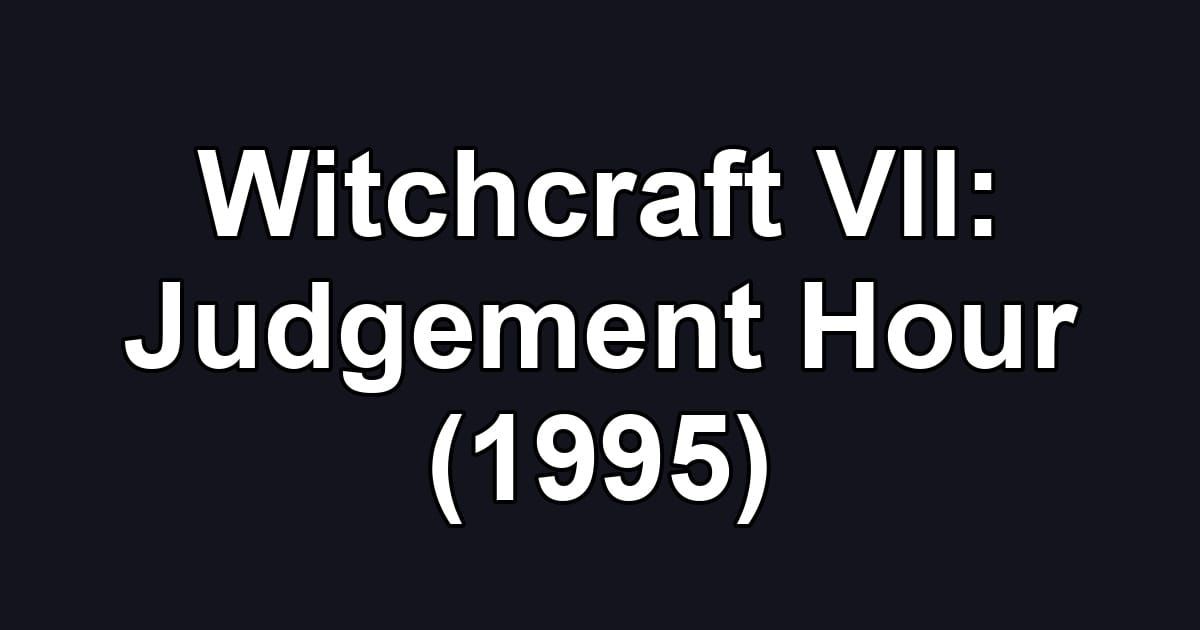 Witchcraft VII: Judgement Hour (1995)