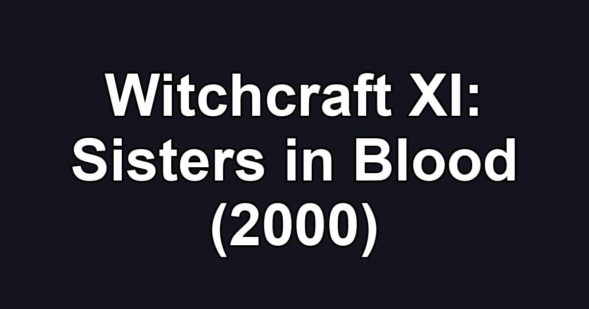 Witchcraft XI: Sisters in Blood (2000)