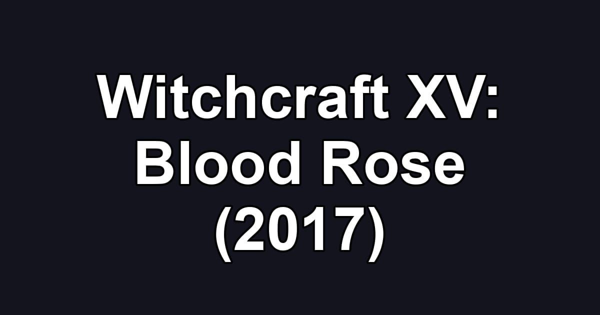 Witchcraft XV: Blood Rose (2017)