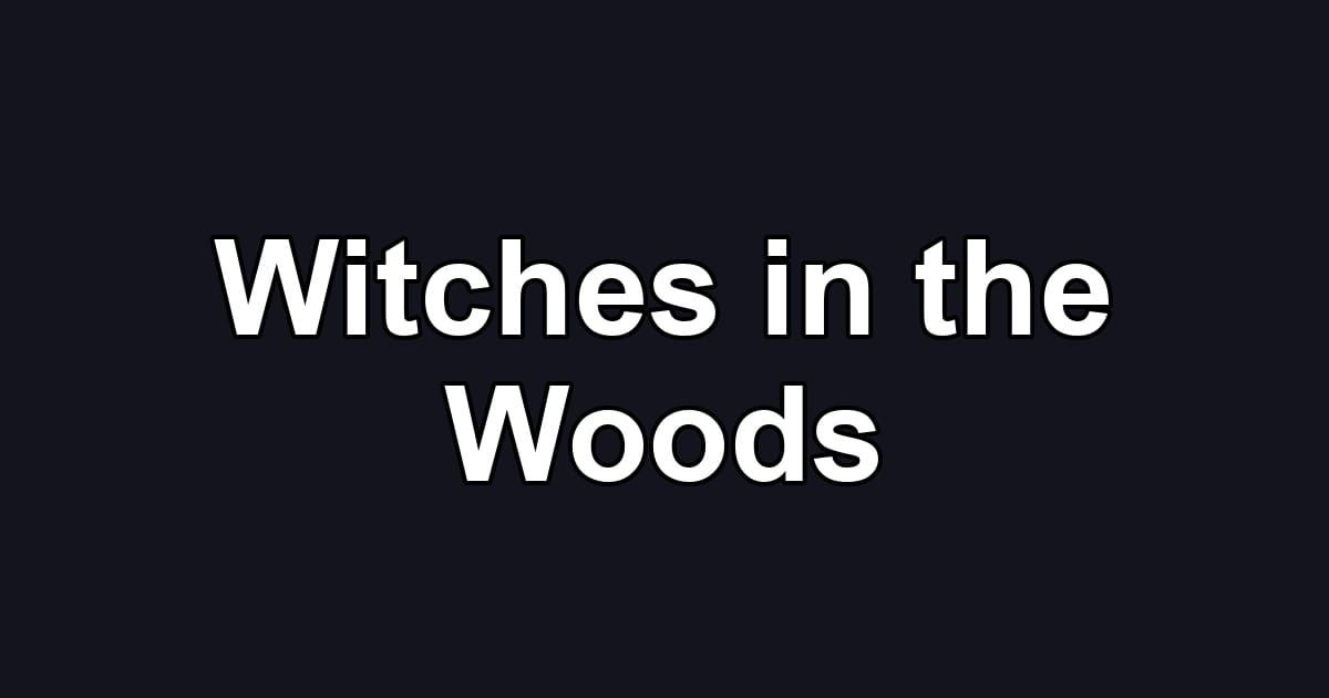 Witches in the Woods