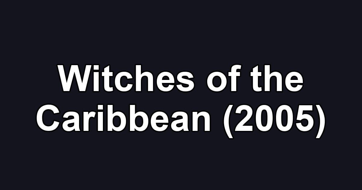 Witches of the Caribbean (2005)