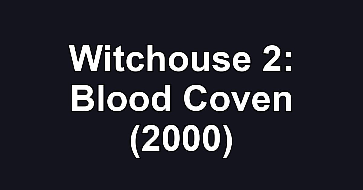 Witchouse 2: Blood Coven (2000)
