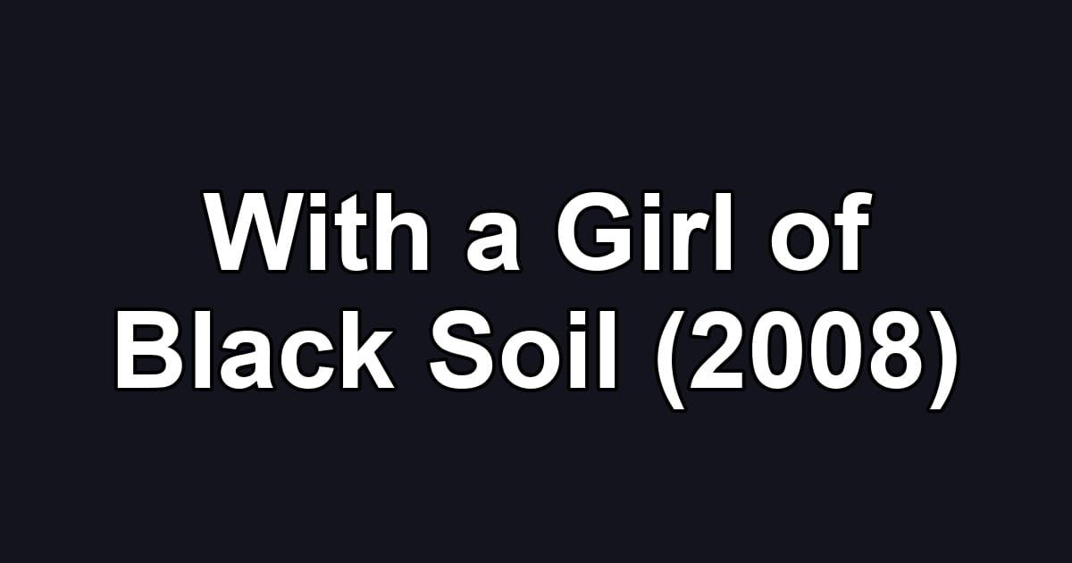 With a Girl of Black Soil (2008)
