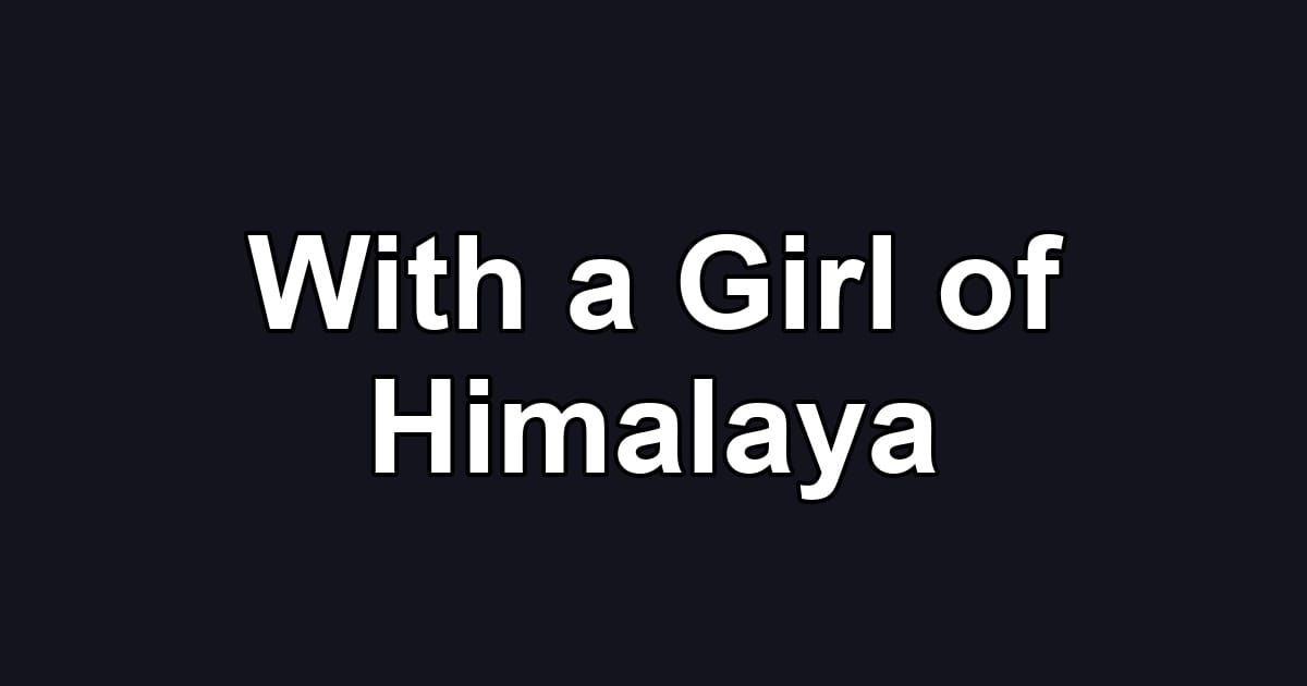 With a Girl of Himalaya