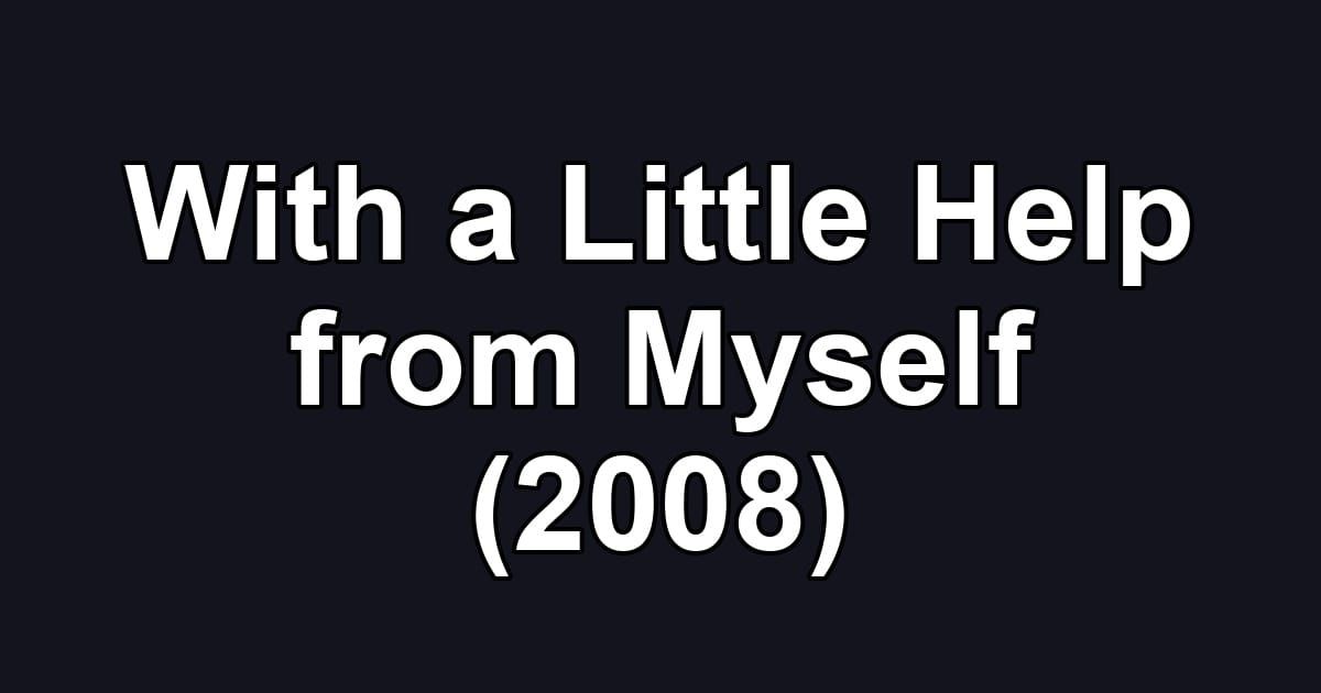 With a Little Help from Myself (2008)