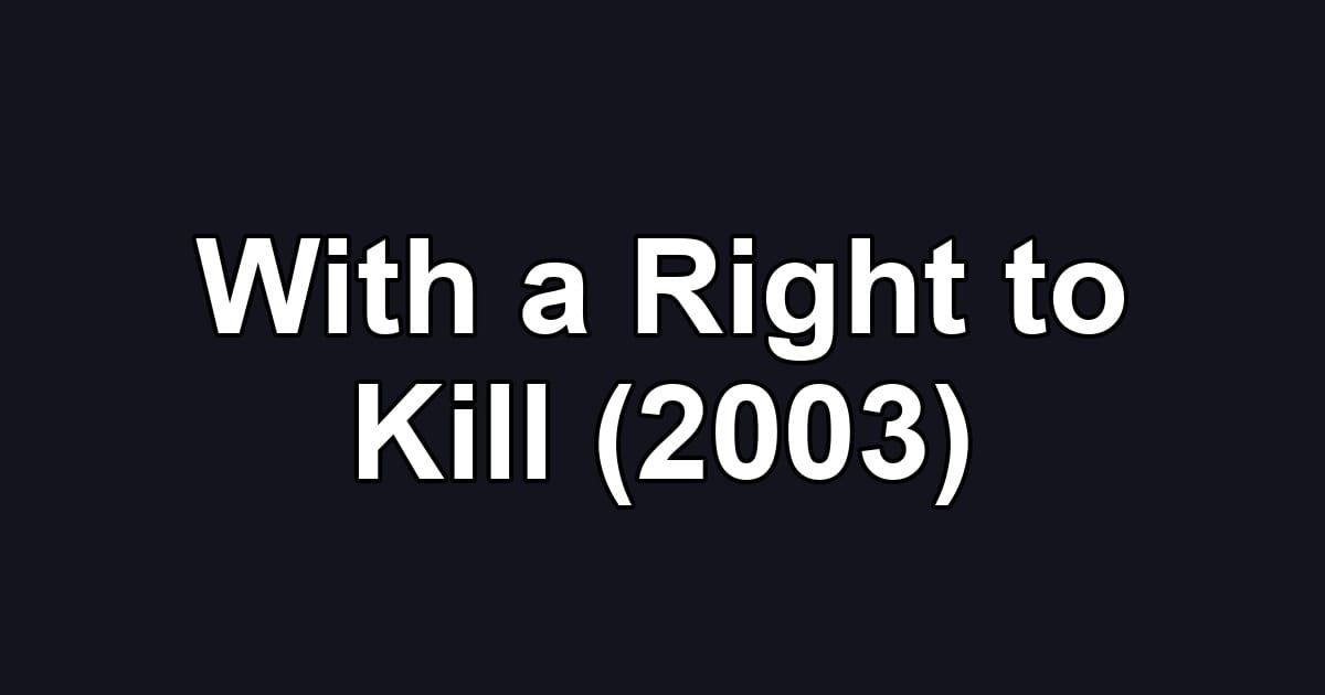 With a Right to Kill (2003)
