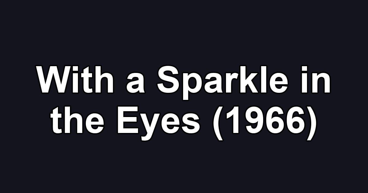 With a Sparkle in the Eyes (1966)