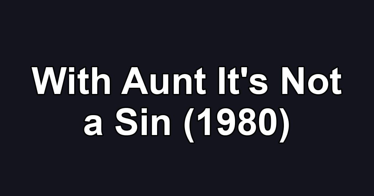 With Aunt It's Not a Sin (1980)