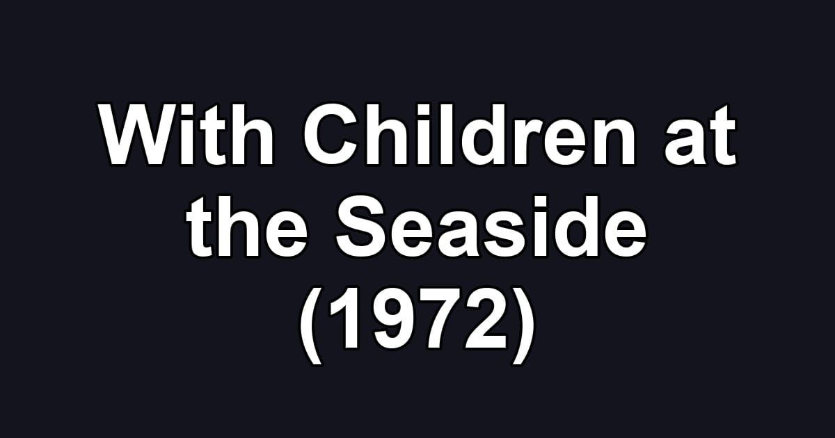 With Children at the Seaside (1972)