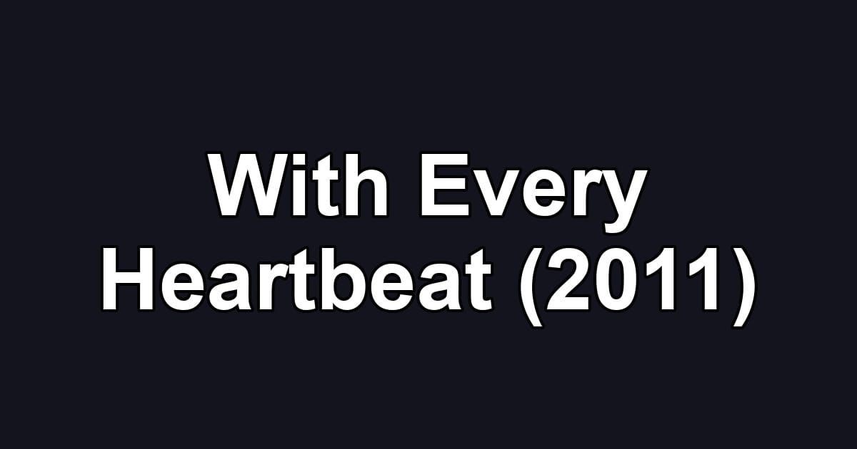 With Every Heartbeat (2011)