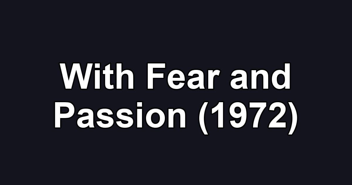 With Fear and Passion (1972)