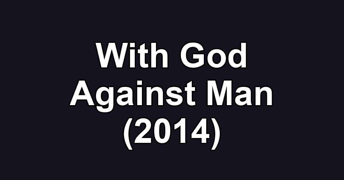 With God Against Man (2014)