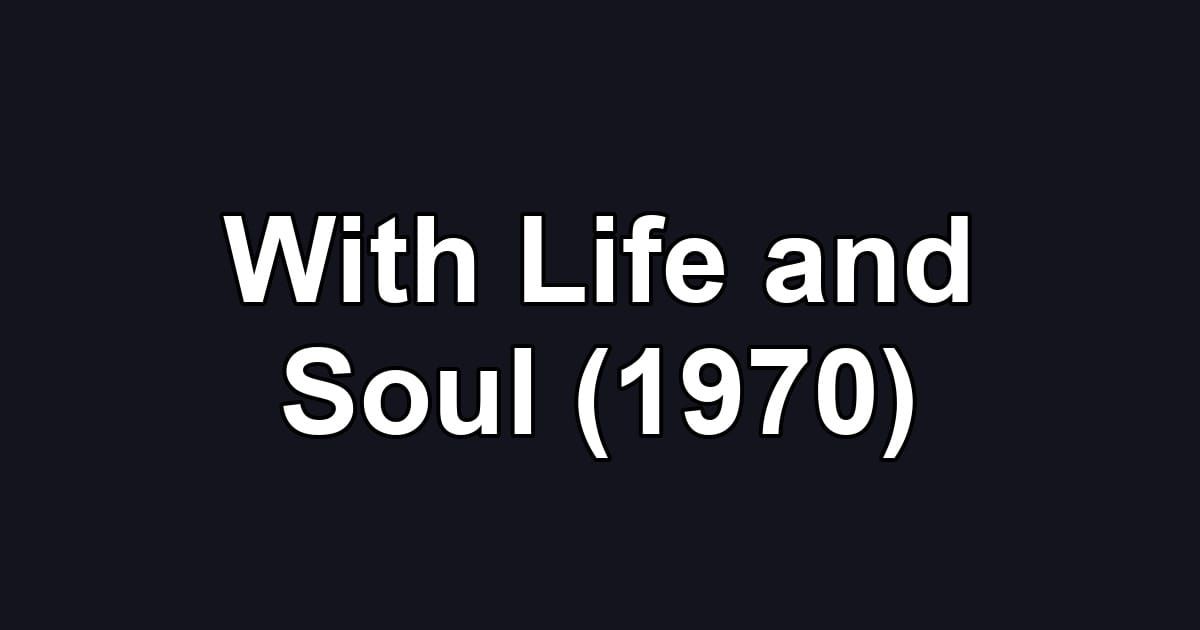 With Life and Soul (1970)
