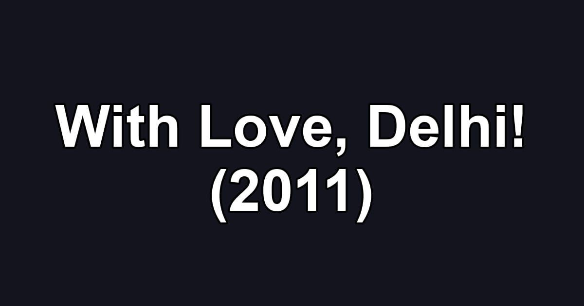 With Love, Delhi! (2011)