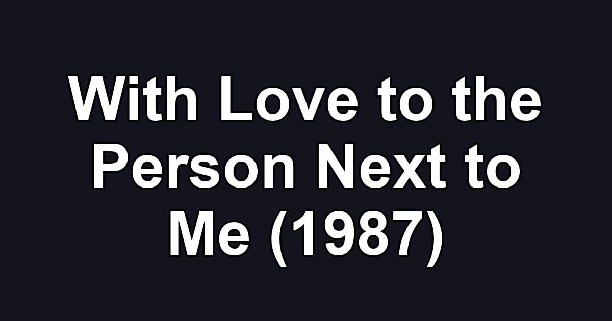 With Love to the Person Next to Me (1987)
