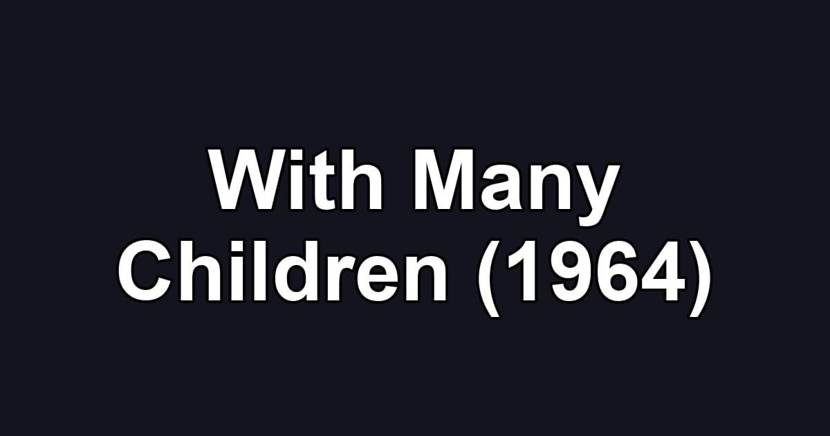 With Many Children (1964)
