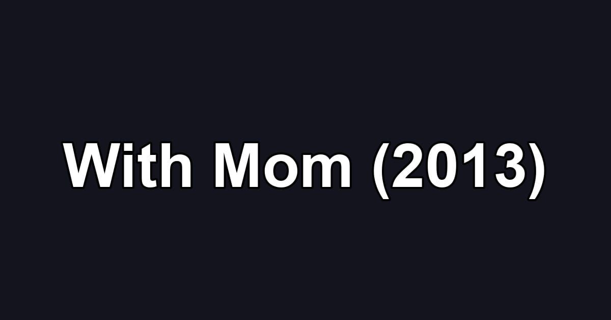 With Mom (2013)