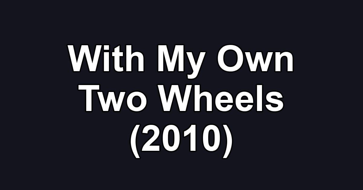 With My Own Two Wheels (2010)