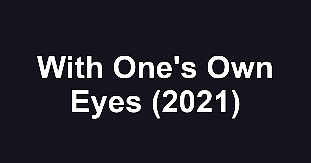 With One's Own Eyes (2021)