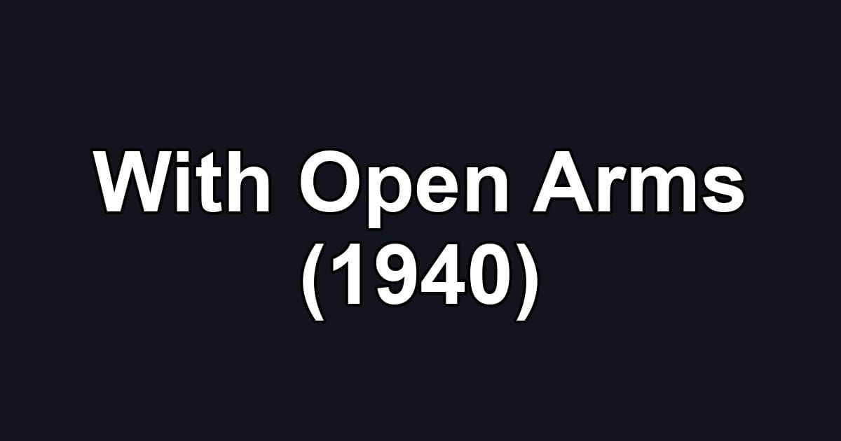 With Open Arms (1940)