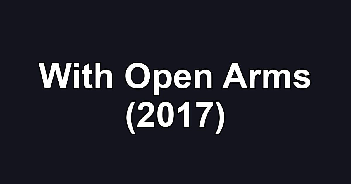 With Open Arms (2017)