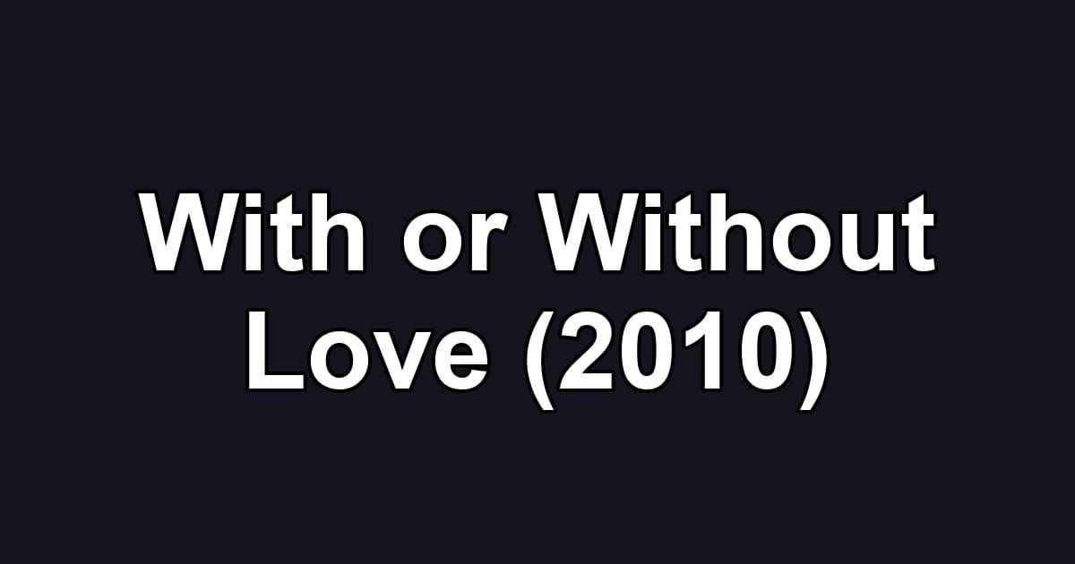 With or Without Love (2010)