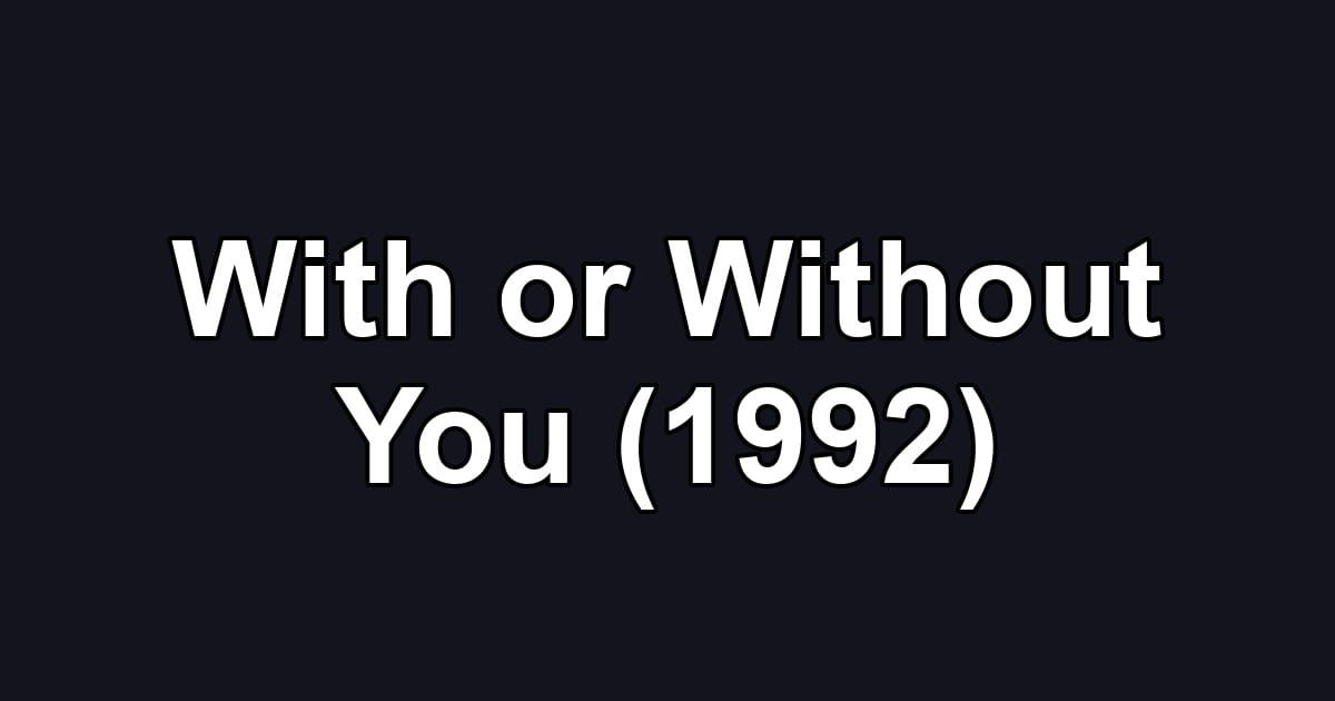 With or Without You (1992)