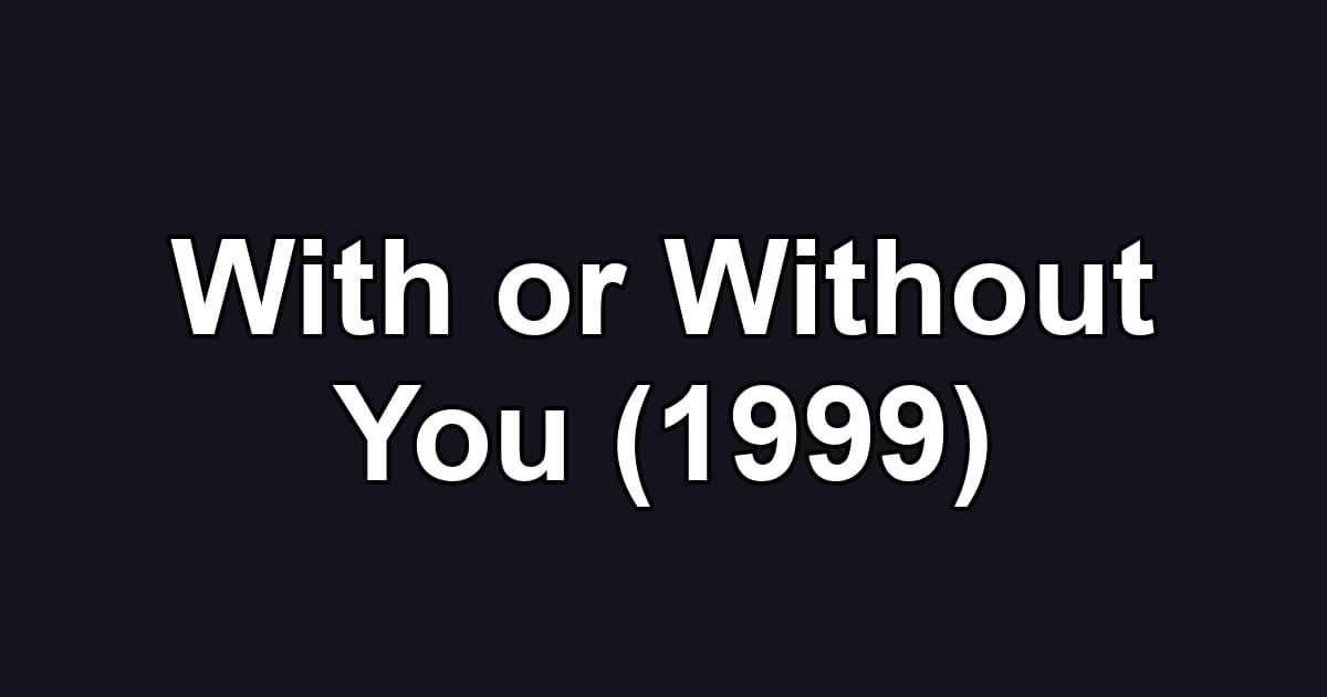 With or Without You (1999)