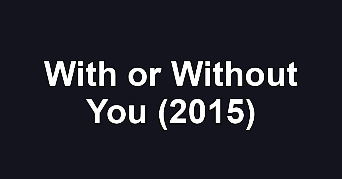 With or Without You (2015)
